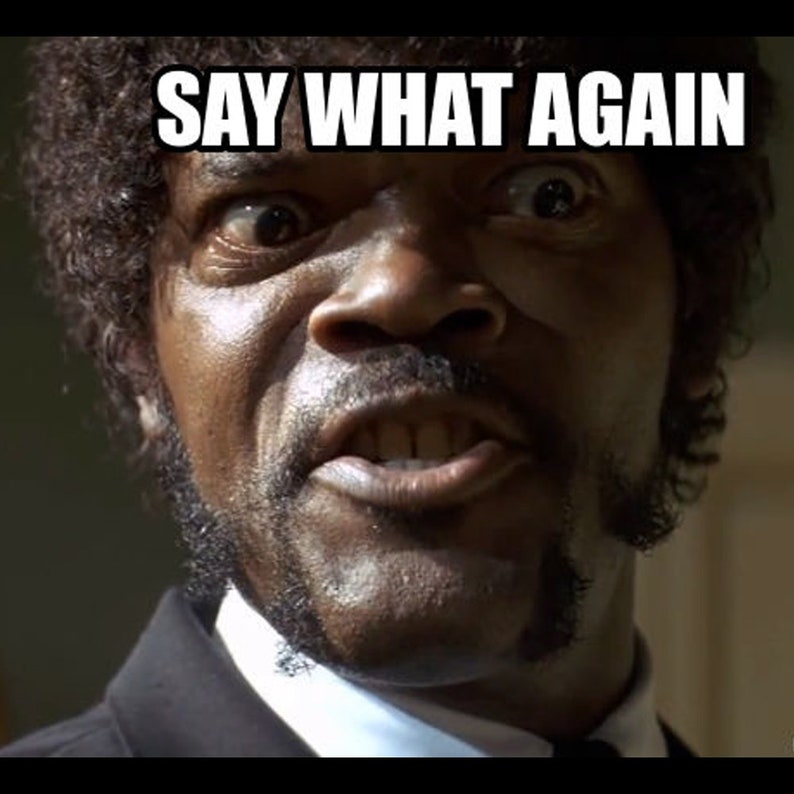 Don t do that again. Джулс уиннфилд. say what again криминальное чтиво. джулс say what again криминальное чтиво. сэмюэл л джексон криминальное чтиво.