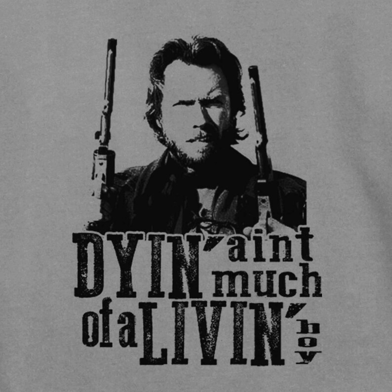 Dying Aint Much of Living Boy Clint Eastwood the Outlaw Josey Etsy