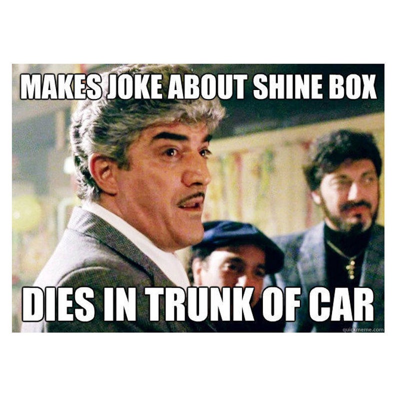 Go home and get your shine box Goodfellas Billy Batts Joe