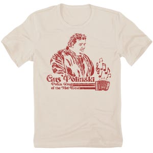 The Polka King of the Mid West Kenosha Kickers Gus Polinski Sheboygan Wisconsin John Candy Hughes Home Alone 2 Uncle Buck Movie Tee T Shirt