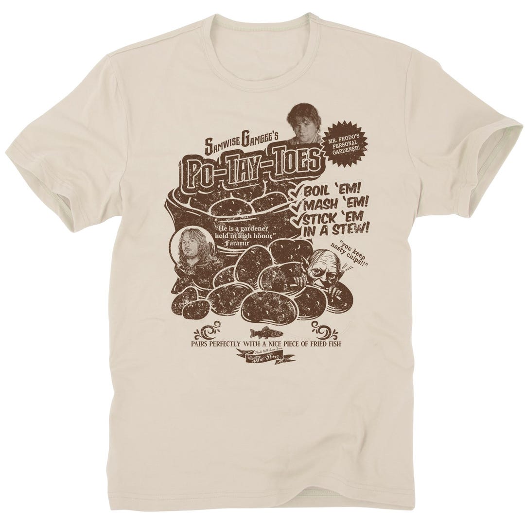 Samwise Gamgee Po Tay Toes Potatoes Potato Boil Em Mash Em Stick Em in ...