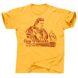 Gus Polinski Polka King of the Mid West Kenosha Kickers Sheboygan Wisconsin John Candy Hughes Home Alone 2 Uncle Buck 90s Movie Tee T Shirt