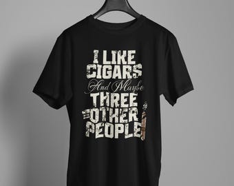 I Like Cigars And Maybe Three Other People - Cigar Life Shirt