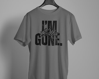 I'm Gone Holla Shirt