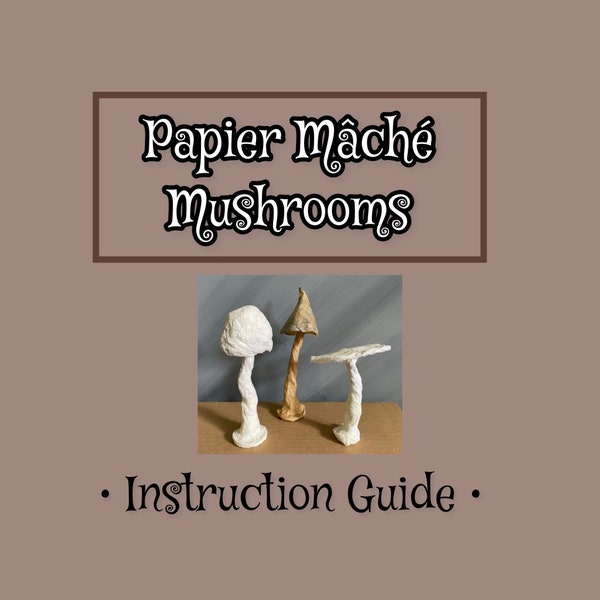 Papier Mâché Guide for Creating Mushrooms:  Step-by-step PDF Instructions are easy to follow.  Use with liquid starch and paper.