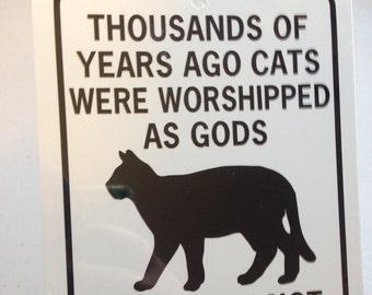 Thousands of years ago cats were worshipped They have not forgotten  Funny Pet Sign 6x8 inch Aluminum metal sign