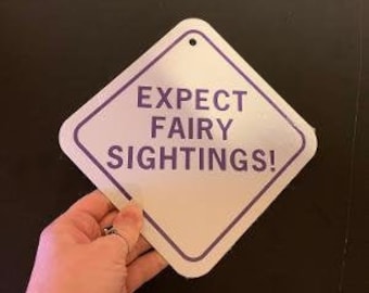 Expect Fairy Sightings !     6x6 inch Aluminum metal sign
