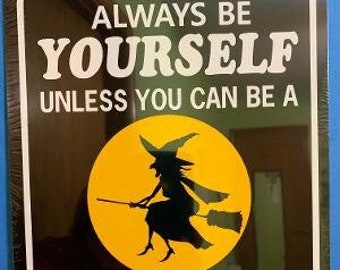 Always be yourself unless you can be a witch  Funny Sign 9x12 inch Aluminum metal sign