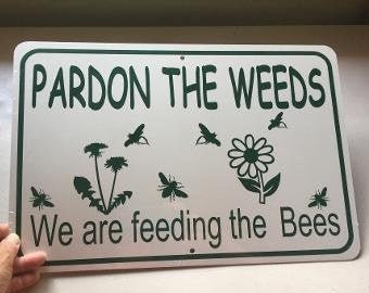 Pardon the weeds  We are feeding the bees  HORIZONTAL  Funny Garden Sign 9x12 inch Aluminum metal sign