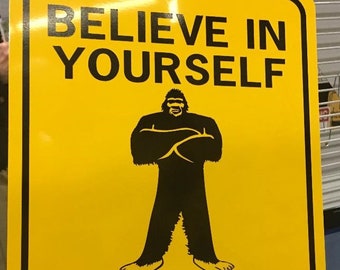 Believe in yourself even when others don't Funny Bigfoot Sign 9x12 inch Aluminum metal room sign Big foot