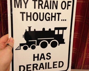 My Train of Thought has Derailed Funny Sign 9x12 inch Aluminum metal sign