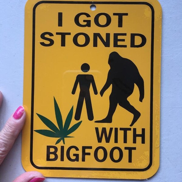 I got stoned with Bigfoot Funny Sign 6x8 inch Aluminum metal room sign Sasquatch