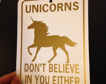 Unicorns Don't Believe in You Either Funny Sign 6x8 inch Aluminum metal room sign