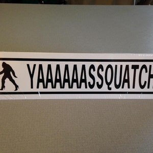Yaaaaaassquatch  Funny Bigfoot Sign 3x12 inch Aluminum metal sign