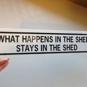 What happens in the shed stays in the shed  Funny Garden Sign 3x12 inch Aluminum metal sign