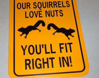 Our Squirrels Love Nuts You'll Fit Right In Funny Squirrel Sign 6x8 inch Aluminum metal garden sign