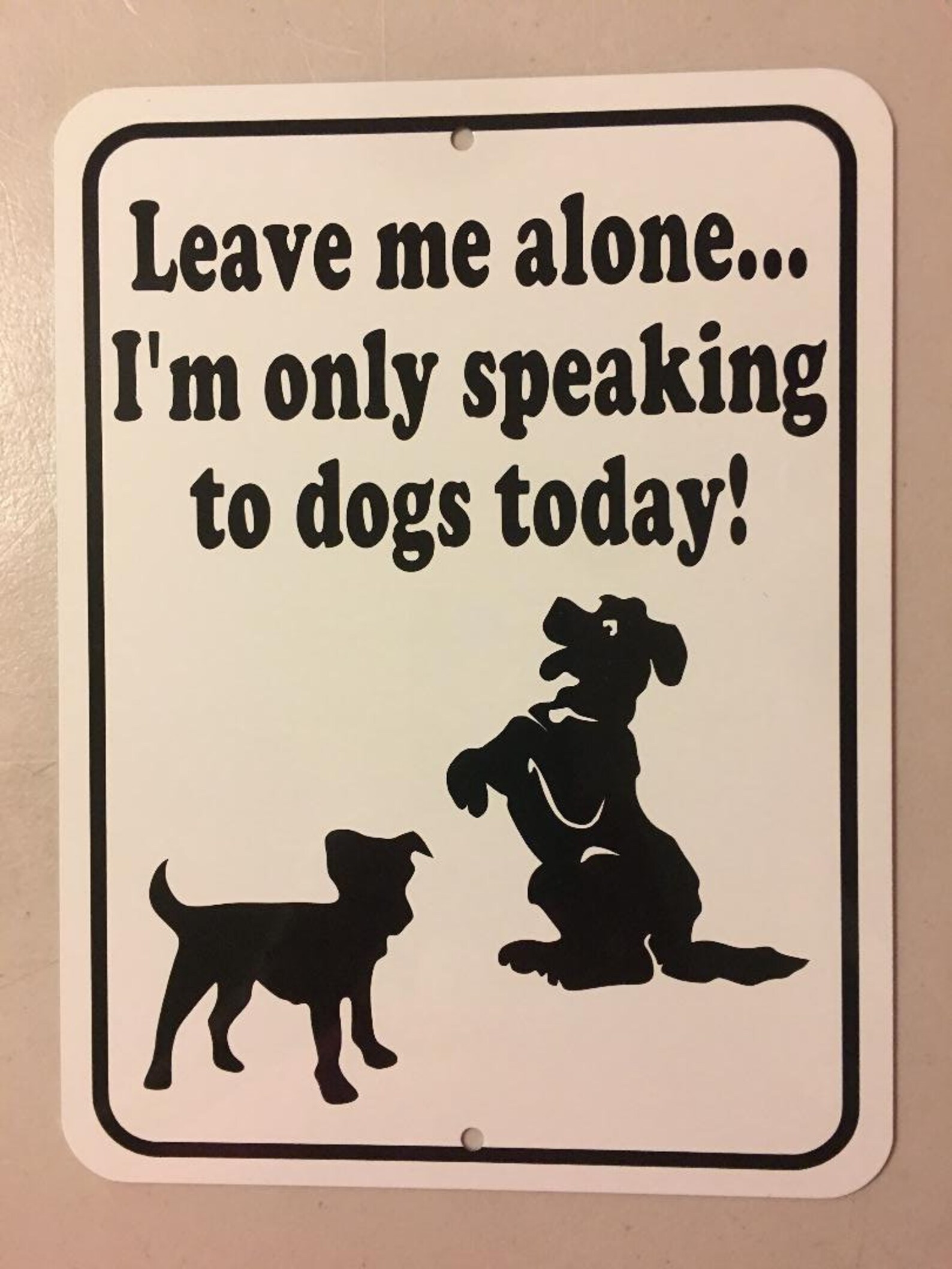 Leave me alone I'm only speaking to dogs today Funny Sign Etsy