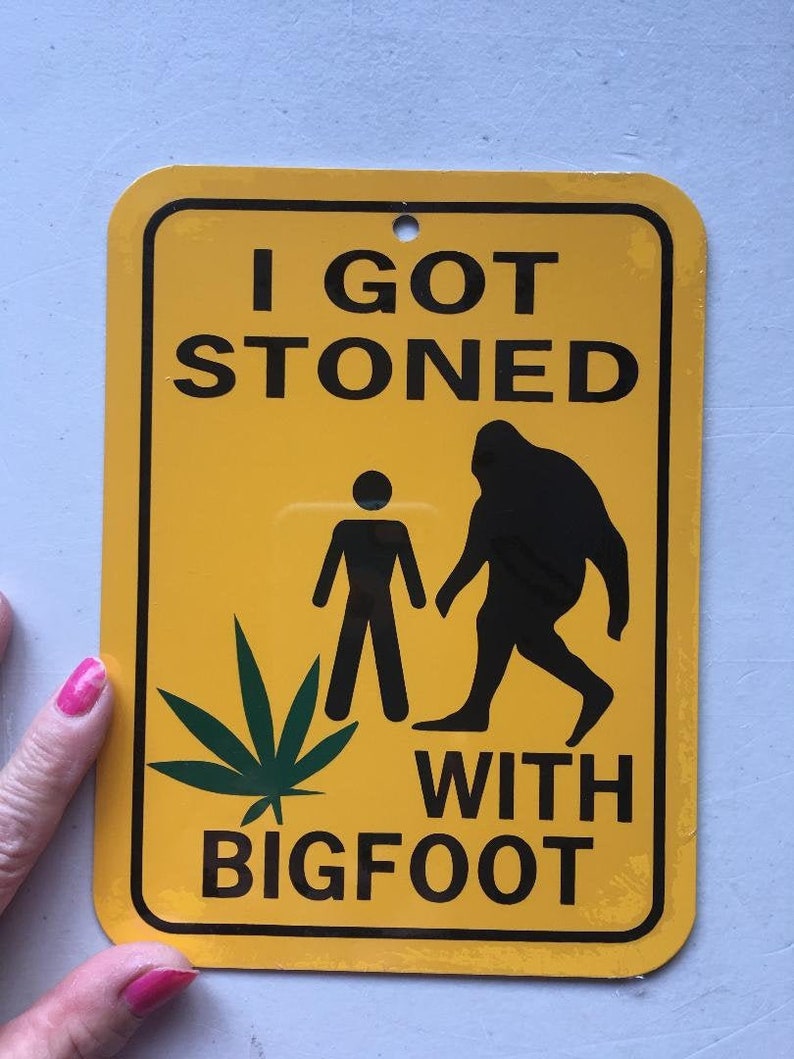 I got stoned with Bigfoot Funny Sign 6x8 inch Aluminum metal room sign Sasquatch image 1