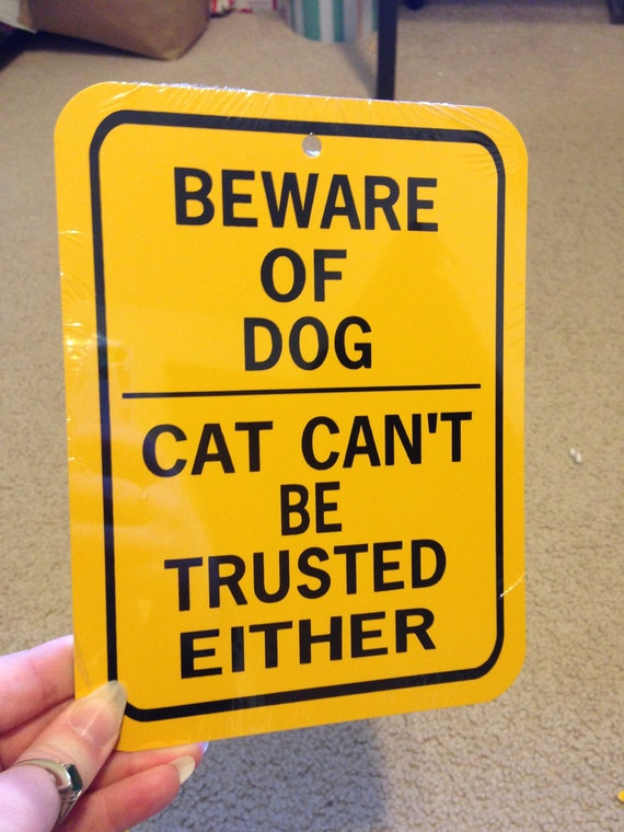 Beware of Dog Cat Can't Be Trusted Either Funny Pet Sign Etsy