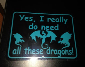 Yes I really do need all these dragons  black/teal Funny Sign 9x12 inch Aluminum metal sign