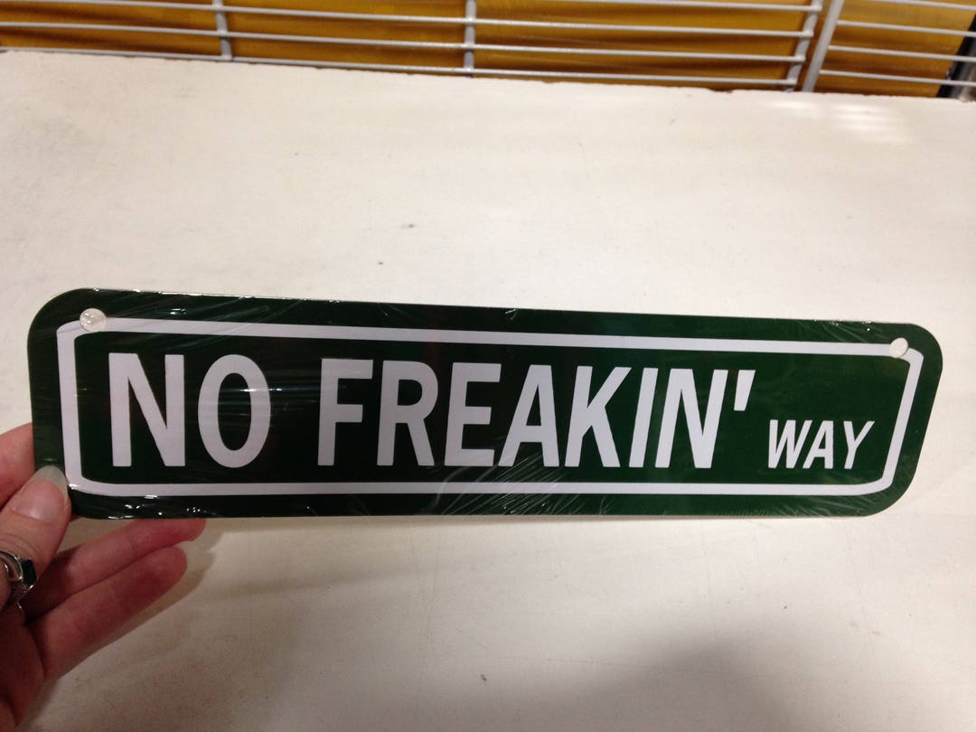 No Freakin Way Funny Street Sign 3x12 Inch Aluminum Metal Sign Etsy