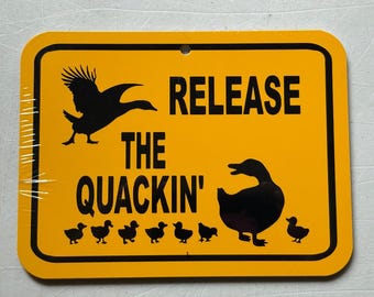 Release the Quackin   Funny duck Sign 6x8 inch horizontal  Aluminum metal sign