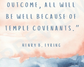 All Will Be Well Because of Temple Covenants - Henry B Eyring - LDS General Conference April 2024 Instant Download Printable 8x10