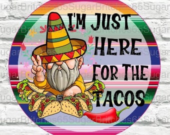 I'm Just Here For The Tacos, Cinco De Mayo Sign, Cinco De Mayo Decor, Spring Sign, Fiesta Sign, Fiesta Decor,