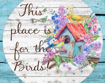 Birdhouse Sign, Birdhouse Decor, Bird Sign, Spring Sign, Summer Sign, This Place is for the Birds, Spring decor, Summer Decor, Floral Decor