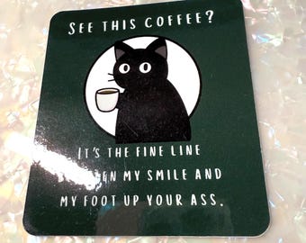 Funny Cat Vinyl Sticker – “My Foot Up Your Ass…” – Black Cat with Coffee Humor Gift | Cat Lover | Coffee Love Sticker | Gift Ideas