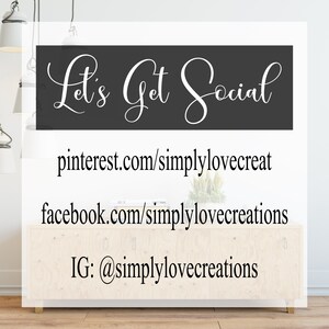 May include: A white and gray sign with the text "Let's Get Social" in a decorative script font. Below the text are social media links: pinterest.com/simplylovecreat, facebook.com/simplylovecreations, and IG: @simplylovecreations.
