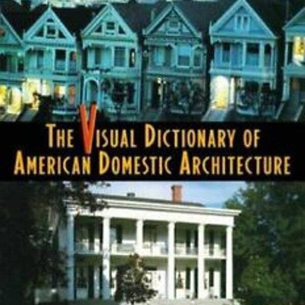 1994 The Visual Dictionary of American Domestic Architecture by Rachel Carley