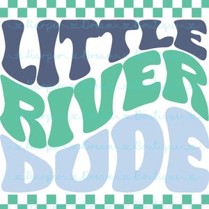 May include: A graphic design featuring the text "Little River Dude" in a retro style. The text is in shades of blue and green with a checkered pattern at the top and bottom.