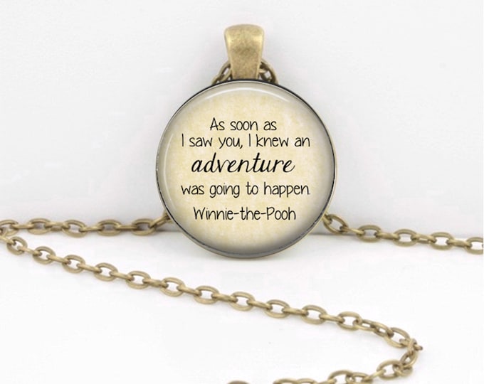 Winnie the Pooh As soon as I saw you I knew an adventure was going to happen Text Poem Pendant Necklace Inspiration Jewelry or Key Ring