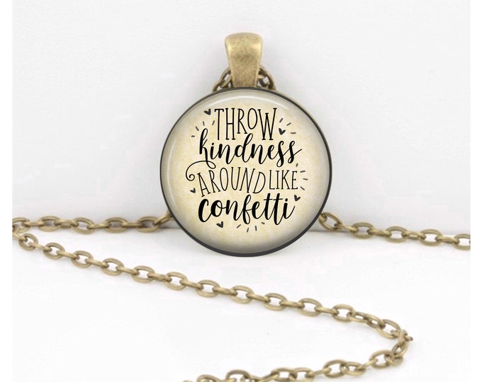 Throw Kindness around like Confetti Pendant Necklace Gift Inspiration Jewelry or Key Ring