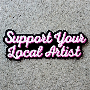 Support Your Local Artist Vinyl Sticker