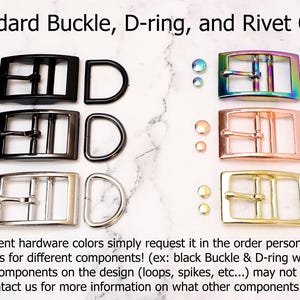 May include: A chart showing different hardware options for a 1 inch buckle, D-ring, and rivet. The options include black, gunmetal, silver, rainbow, rose gold, and gold. The text reads: "1" Standard Buckle, D-ring, and Rivet Options".