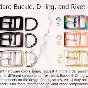 May include: A chart showing different hardware options for a 1 inch buckle, D-ring, and rivet. The options include black, gunmetal, silver, rainbow, rose gold, and gold. The text reads: "1" Standard Buckle, D-ring, and Rivet Options".