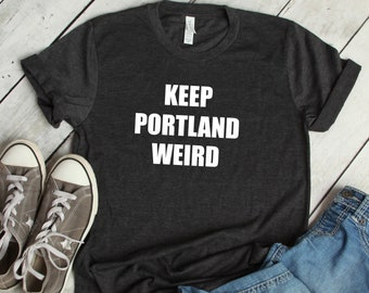 Keep Portland Weird Shirt, Oregon T-Shirt, Oregon State Souvenir, Funny Portland Oregon Gift Tee, UNISEX SIZING