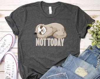 Sloth Shirt, Not Today Sloth T-Shirt, Funny Sloth Outfit, Baby Sloth Graphic Tee, Sloth Gift Shirt, UNISEX SIZING, Sloth Quote Apparel