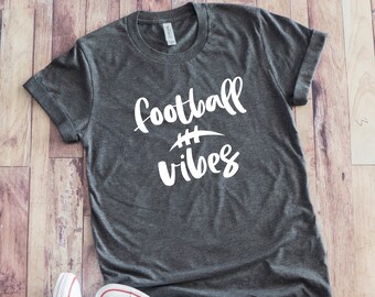Football Vibes Shirt, Football Season T-Shirt, Tailgating Tee, Tailgate Gift, Game Day Gift, Football Mom, UNISEX SIZING