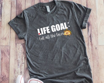Funny Taco Shirt, Taco Gift, Cinco De Mayo T-Shirt, Taco Tuesday Shirt, Life Goal Eat All The Tacos Tee, Funny Taco Sayings, Taco Quotes