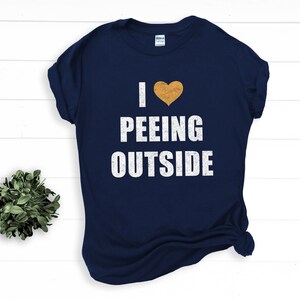 Funny Outdoors Shirt, Funny Camping T-Shirt, I Love Peeing Outside Tee, Funny Camping Gift, Unisex Hiking Shirt, Gift For Mom, Backpacking Navy Blue