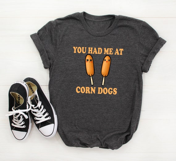 Corn Dog T Shirt -- Corn Dog Carnival Food Shirt Corn Dog T Shirt -- Corn Dog Carnival Food Shirt