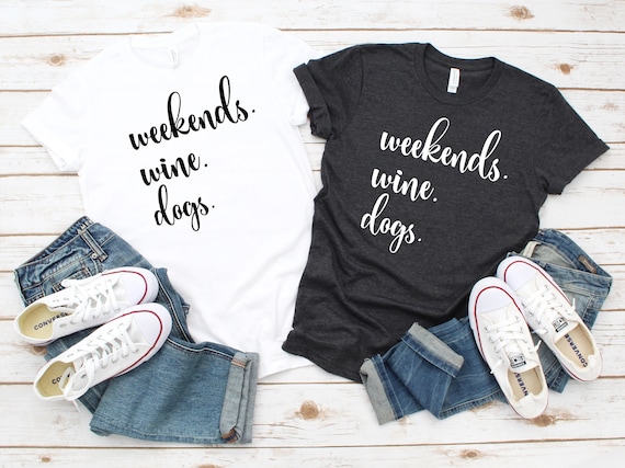 Weedends Wine And Dogs T-Shirt Weedends Wine And Dogs T-Shirt