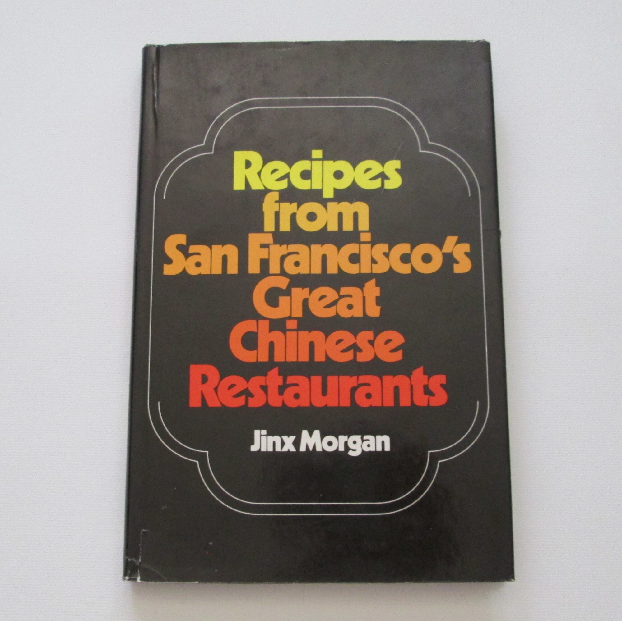 Recipes From San Francisco's Great Chinese Restaurants Book Jinx Morgan First Edition Hardcover Cookbook  1976