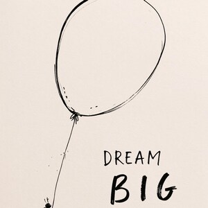 May include: A black and white line drawing on a light background featuring a small ant holding the string of a large, floating balloon. To the right of the balloon, the text DREAM BIG is written in a simple, hand-drawn black font style.
