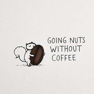 Puede incluir: Un dibujo de líneas en blanco y negro de una pequeña ardilla que sostiene un grano de café marrón grande. A la derecha de la ardilla, el texto dice GOING NUTS WITHOUT COFFEE en una fuente negra simple, dibujada a mano y en mayúsculas.