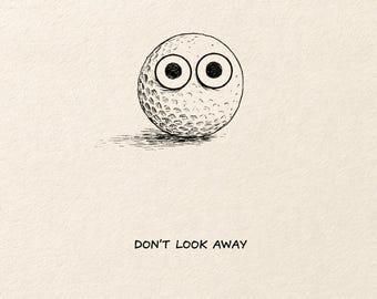 Don’t Look Away Golf Ball Poster, Funny Weird Sports Sketch, Staring Eyes Golfing Meme Canvas Art, Dark Humor Office Print, Digital Download