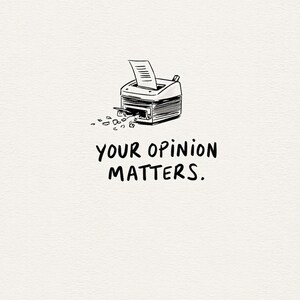 Pode incluir: Um desenho de linhas a preto e branco de uma impressora a triturar um documento, com o texto "YOUR OPINION MATTERS." em letras maiúsculas a negrito de estilo manuscrito logo abaixo da ilustração num fundo branco liso.